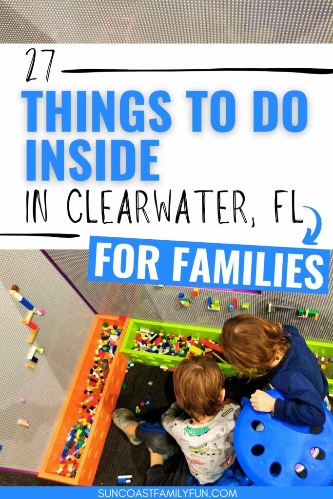 an overhead picture of kids playing in a lego bin with lego walls with text that says 27 things to do inside in Clearwater, FL for Families
